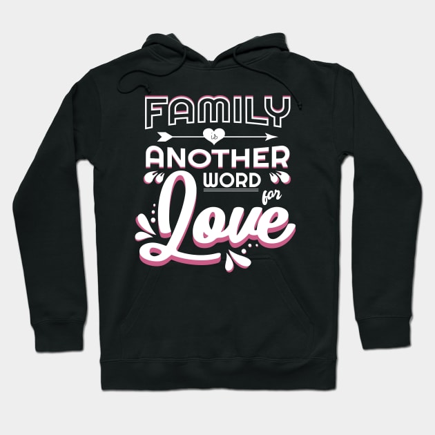 'Family Is Another Word For Love' Family Love Shirt Hoodie by ourwackyhome